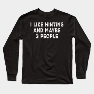I Like Hunting And Maybe 3 People Long Sleeve T-Shirt